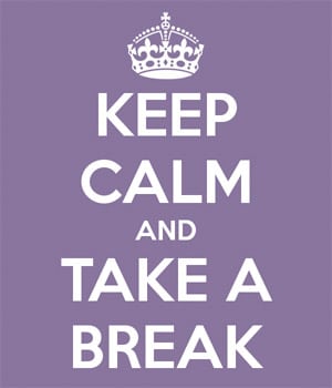 Keep Calm and Take a Break